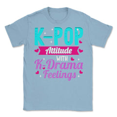 K pop Attitude with K Drama feelings product Unisex T-Shirt - Light Blue