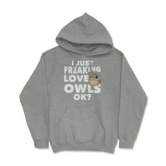 I just freaking love owls, ok? Funny Humor graphic Hoodie - Grey Heather