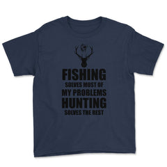 Funny Fishing Solves Most Problems Hunting Solves The Rest print - Navy
