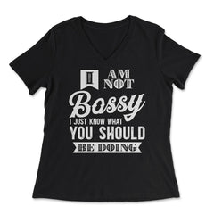 I’m Not Bossy I Just Know What You Should Be Doing design - Women's V-Neck Tee - Black