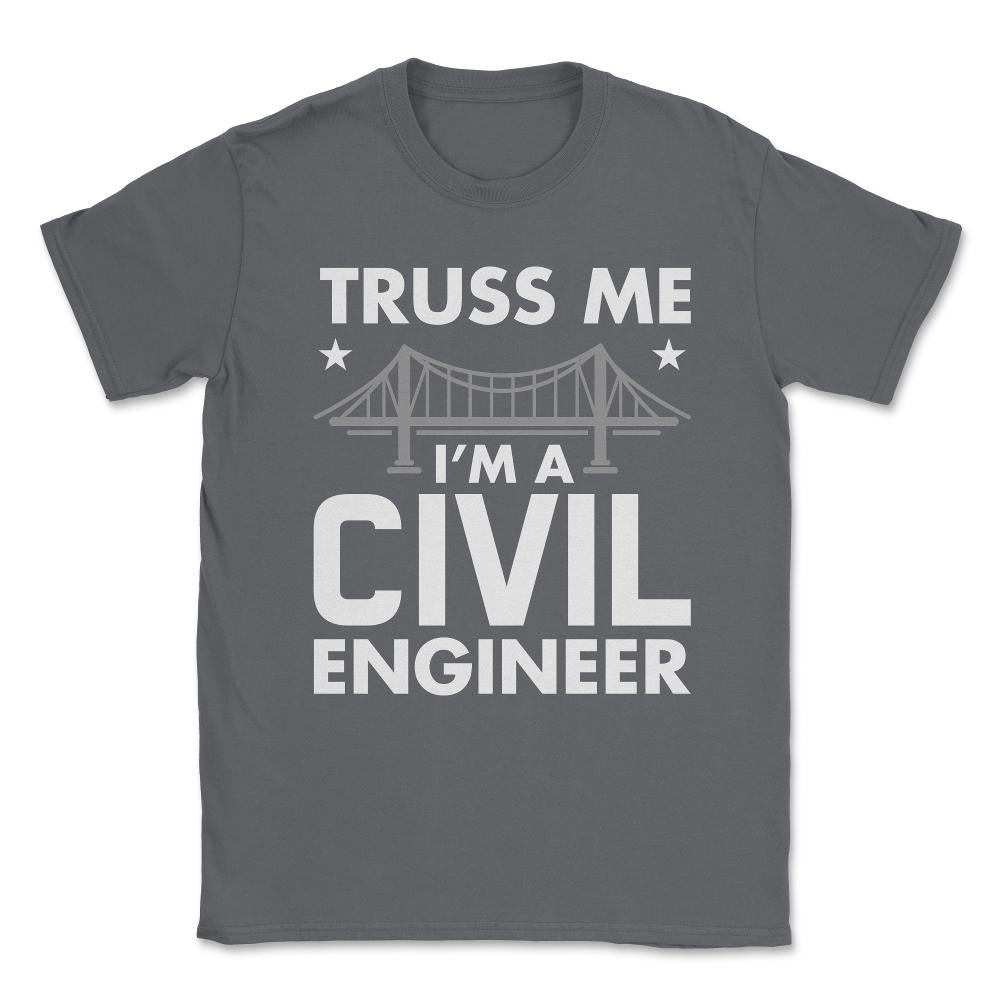 Funny Truss Me I'm A Civil Engineer Bridge Engineering print Unisex - Smoke Grey