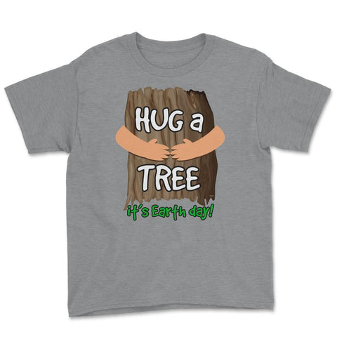 Hug a tree it’s Earth day! Earth Day T-Shirt Gift  Youth Tee - Grey Heather
