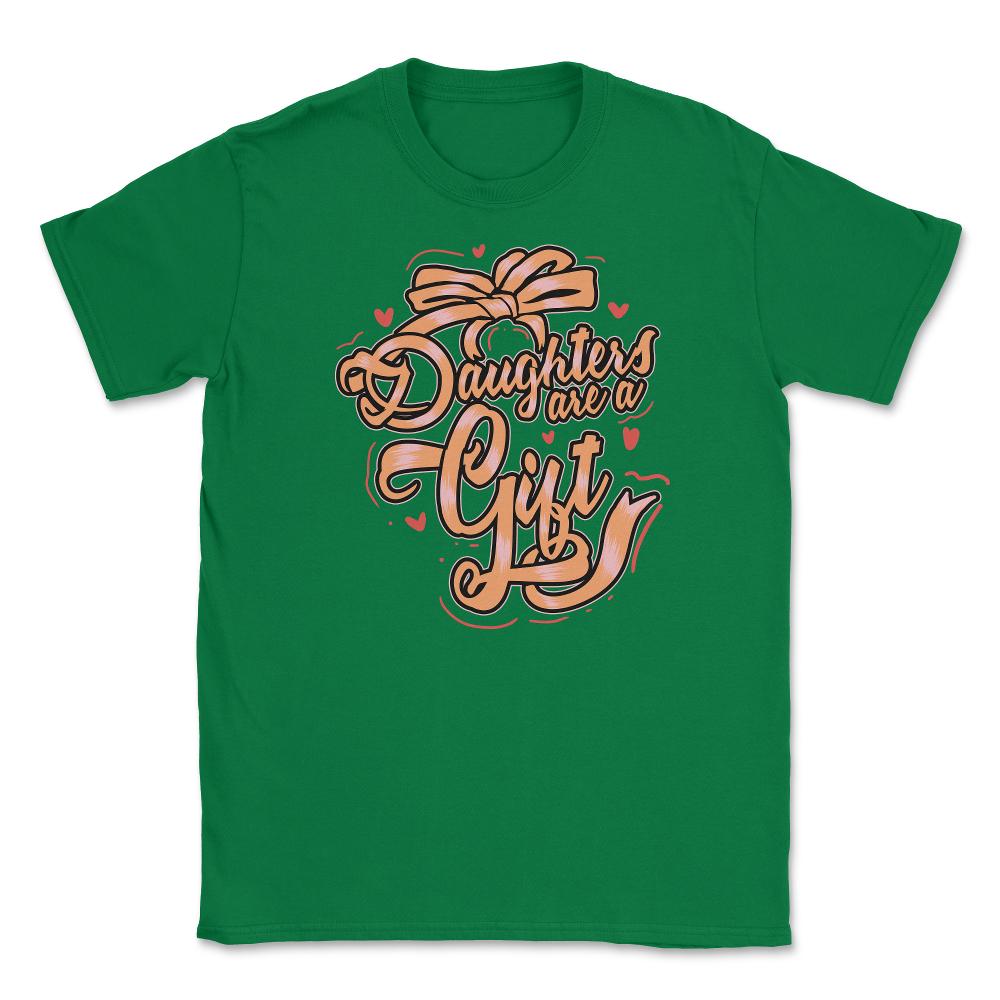 Daughters Are a Gift Unisex T-Shirt - Green
