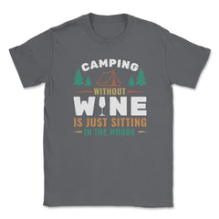Camping Without Wine Is Just Sitting In The Woods Camping product - Smoke Grey