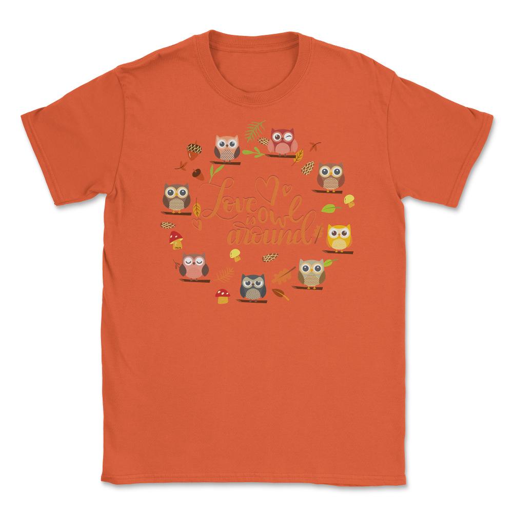 Love is Owl around Funny Humor print Tee Gifts product Unisex T-Shirt - Orange