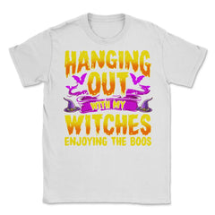 Hanging Out with my Witches Enjoying the Boos Unisex T-Shirt - White