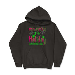 Halloween the Holiday that Never Ends Funny Halloween print Hoodie - Black