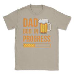 Dad Bod in Progress Funny Father Bod Pun Quote graphic Unisex T-Shirt - Cream