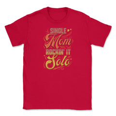 Single Mom Rockin it Unisex T-Shirt - Red