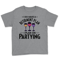 Funny Retired I Do Have A Retirement Plan Partying Humor print Youth - Grey Heather