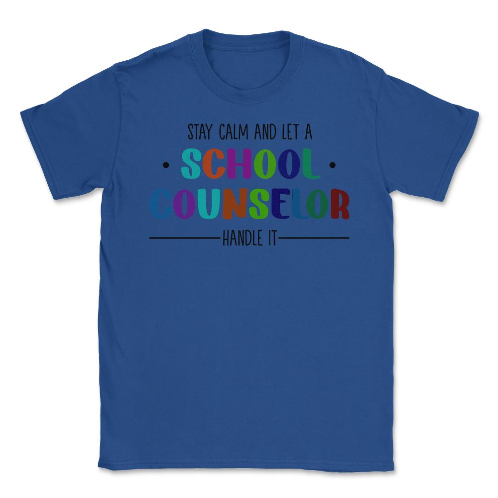 Funny Stay Calm And Let A School Counselor Handle It Humor design - Royal Blue