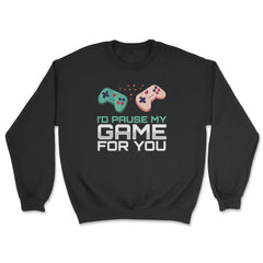 I’d Pause My Game For You Valentine Video Game Funny product - Unisex Sweatshirt - Black