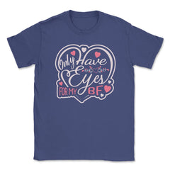 Only Have Eyes for Boyfriend Valentine Love Humor Unisex T-Shirt - Purple