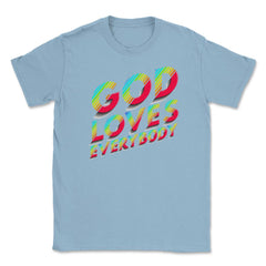 God Loves Everybody Gay Christian Rainbow Artsy Meme print Unisex - Light Blue