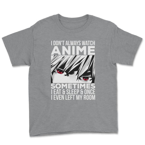 Anime Art, I Don’t Always Watch Anime Quote For Anime Fans design - Grey Heather