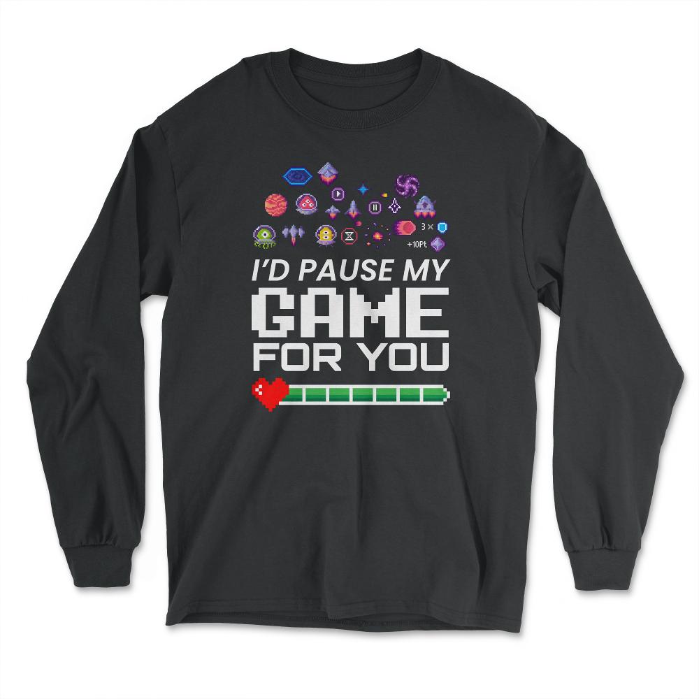 I’d Pause My Game For You Valentine Video Game Funny design - Long Sleeve T-Shirt - Black