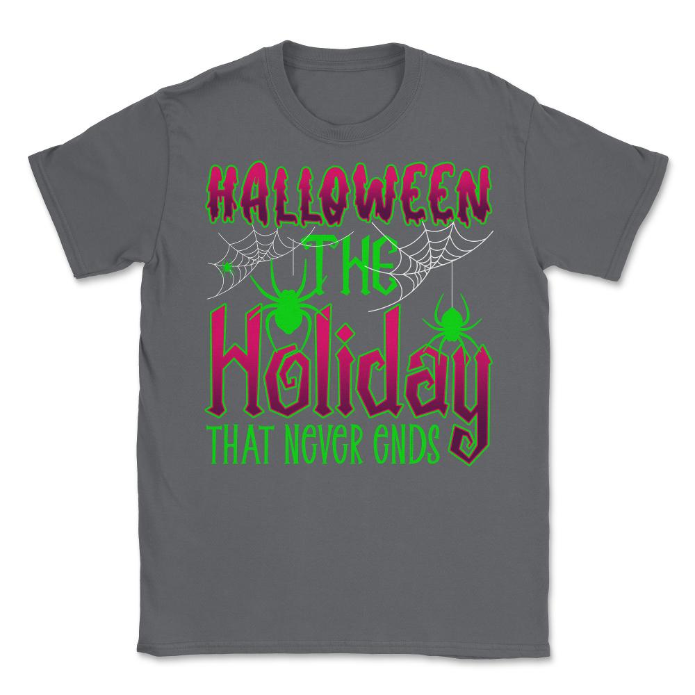 Halloween the Holiday that Never Ends Funny Halloween print Unisex - Smoke Grey