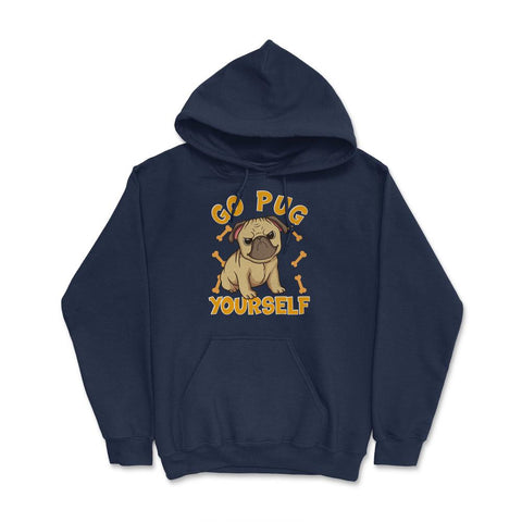 Go Pug Yourself Funny Pug Pun For Dog Lovers graphic Hoodie - Navy