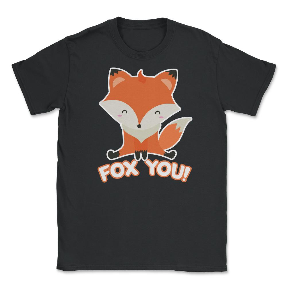 Fox You! Funny Humor Cute Fox T-Shirt Gifts Unisex T-Shirt - Black