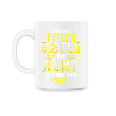 I Have Two Titles Sister and Aunt and I Rock Them Both Gift print - 11oz Mug - White