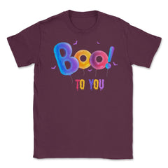 Boo to you Unisex T-Shirt - Maroon