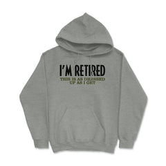 Funny I'm Retired This Is As Dressed Up As I Get Retirement product - Grey Heather