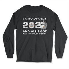 I survived the 2020 & all I got was this Lousy design Gift graphic - Long Sleeve T-Shirt - Black