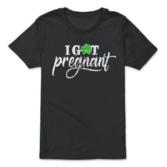 I Got Pregnant Funny Humor St Patricks Day Gift graphic - Premium Youth Tee - Black