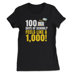 100 Days of School Feels Like A Thousand Funny Design product - Women's Tee - Black