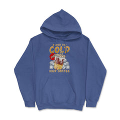 Iced Coffee Funny Never Too Cold For Iced Coffee print Hoodie - Royal Blue