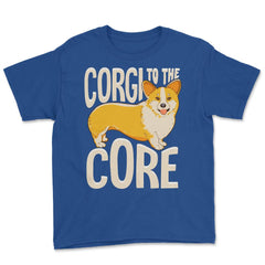 Corgi To The Core Funny Corgi Lover Gift  print Youth Tee - Royal Blue