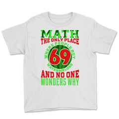 Math The Only Place Where People Buy 69 Watermelons design Youth Tee - White