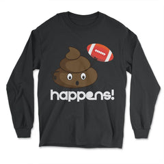 Poop happens! Football Funny Humor graphic print - Long Sleeve T-Shirt - Black