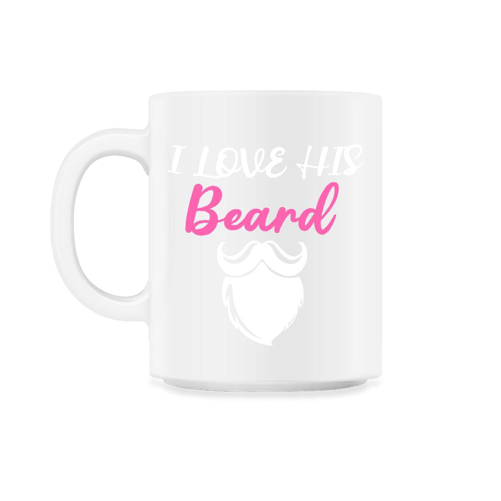 I Love His Beard Funny Gift for Beard Lovers product - 11oz Mug - White