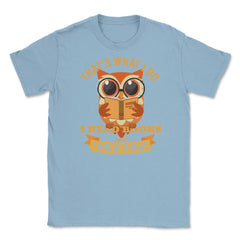 That's what I do Owl Funny Humor design graphic Gifts Unisex T-Shirt - Light Blue