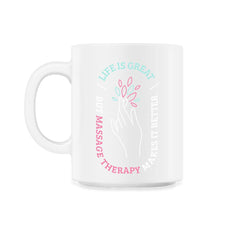 Life Is Great But Massage Therapy Makes It Better print - 11oz Mug - White