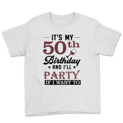 Funny It's My 50th Birthday I'll Party If I Want To Humor product - White