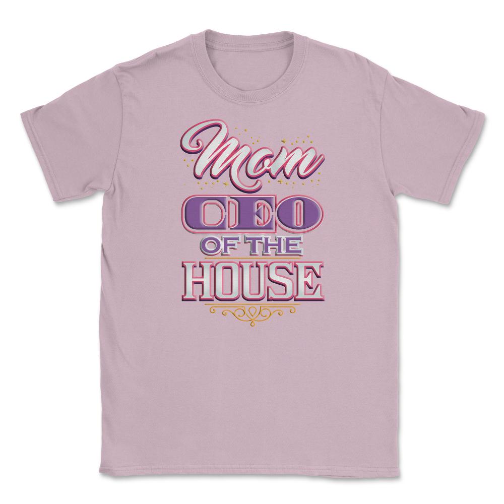 Mom CEO of the House Unisex T-Shirt - Light Pink