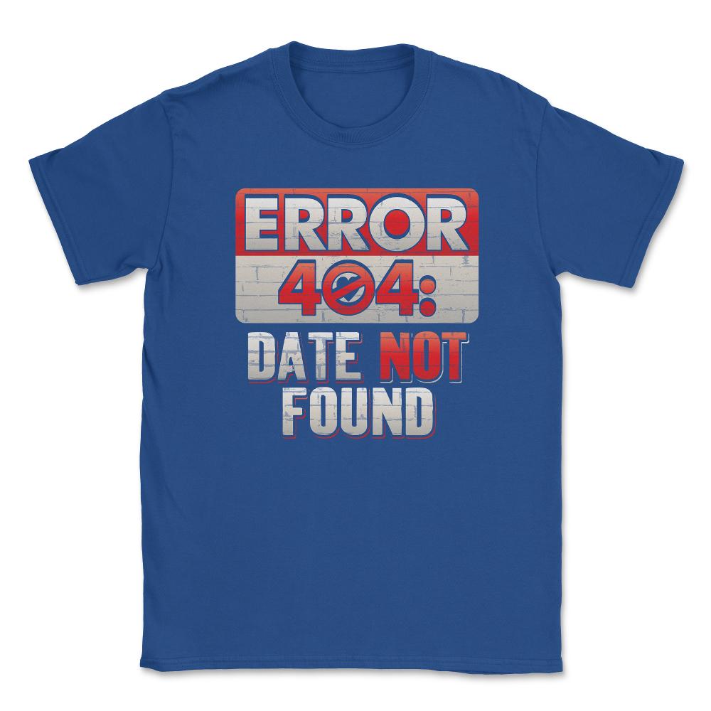 Error 404 Computer Geek Valentine Unisex T-Shirt - Royal Blue
