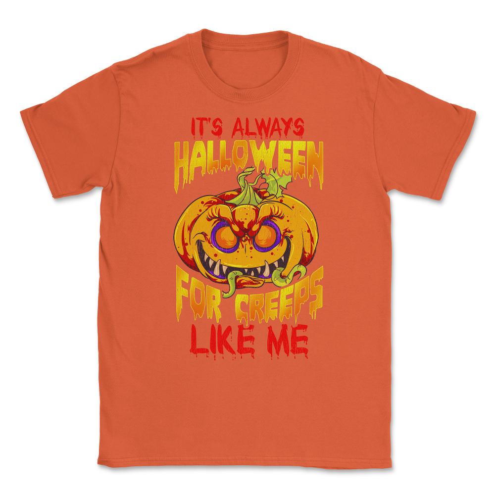 It’s always Halloween for Creeps like me Jack O La Unisex T-Shirt - Orange