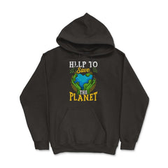 Help to Save the Planet Gift for Earth Day product - Hoodie - Black