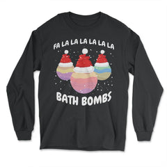 Fa La La La La La La La Bath Bombs Christmas Cheer design - Long Sleeve T-Shirt - Black