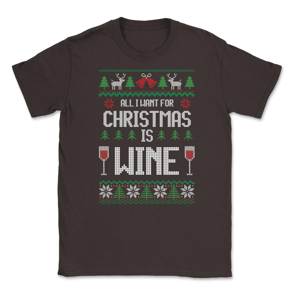 All I want for XMAS is wine Funny T-Shirt Tee Gift Unisex T-Shirt - Brown