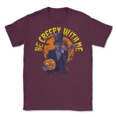 Be creepy with me Spooky Halloween Character Gift Unisex T-Shirt - Maroon