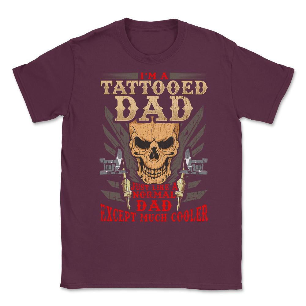 Tattoed Father Unisex T-Shirt - Maroon