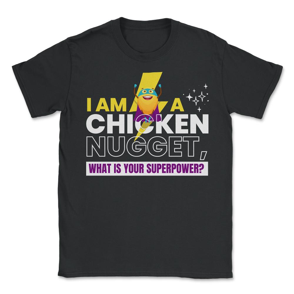 I Am A Chicken Nugget What’s Your Superpower? product - Unisex T-Shirt - Black