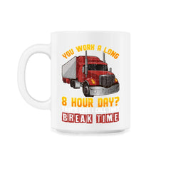 Trucker Funny Meme You work a long 8 hours day? Grunge Style graphic - 11oz Mug - White