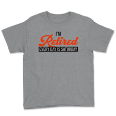 Funny Retirement Humor I'm Retired Every Day Is Saturday Gag design - Grey Heather