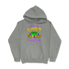 Shut Up Liver You’re Fine Funny Mardi Gras product Hoodie - Grey Heather