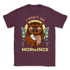 I Don’t Do Mornings Funny Sleepy Owl On A Tree Branch print Unisex - Maroon